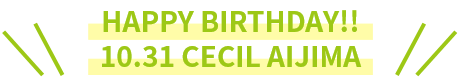 HAPPY BIRTHDAY!! 10.31 CECIL AIJIMA